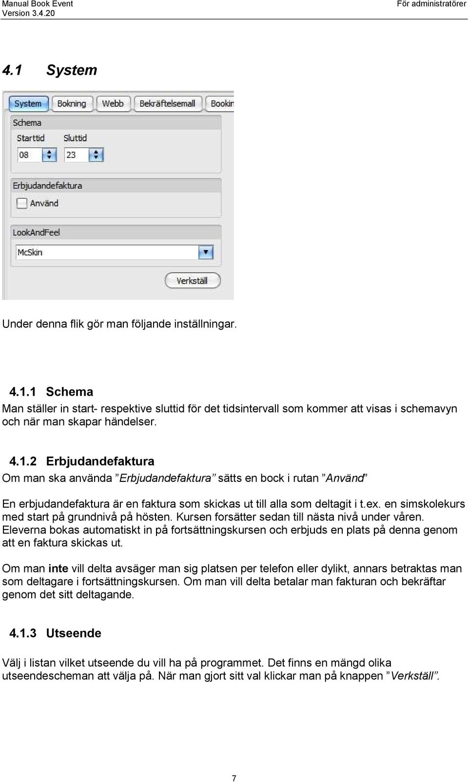 en simskolekurs med start på grundnivå på hösten. Kursen forsätter sedan till nästa nivå under våren.