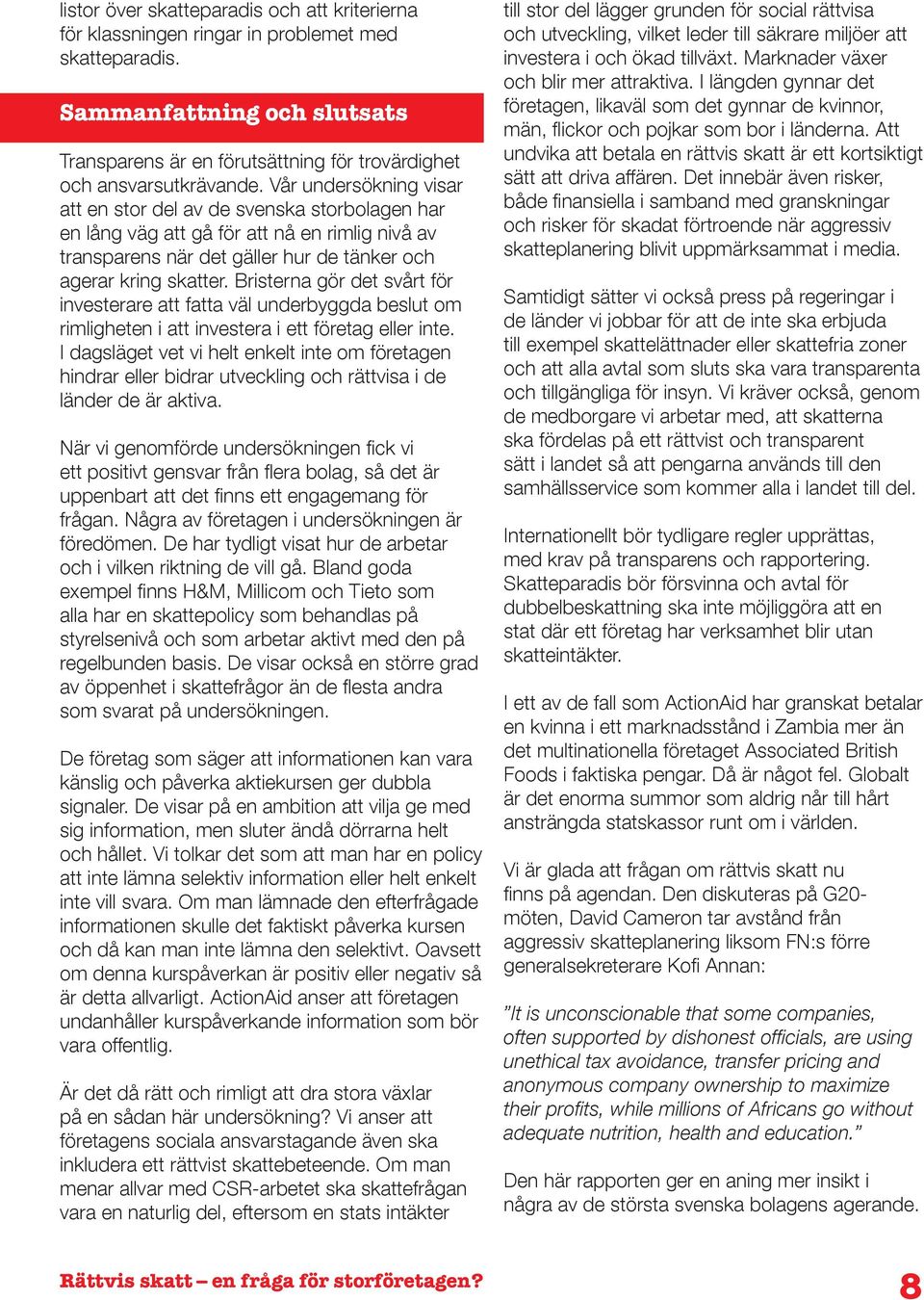 Bristerna gör det svårt för investerare att fatta väl underbyggda beslut om rimligheten i att investera i ett företag eller inte.