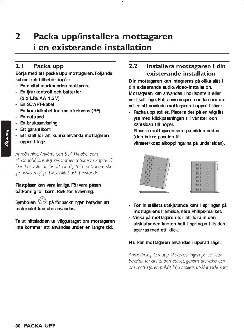 bruksanvisning - Ett garantikort - Ett ställ för att kunna använda mottagaren i upprätt läge. 2.