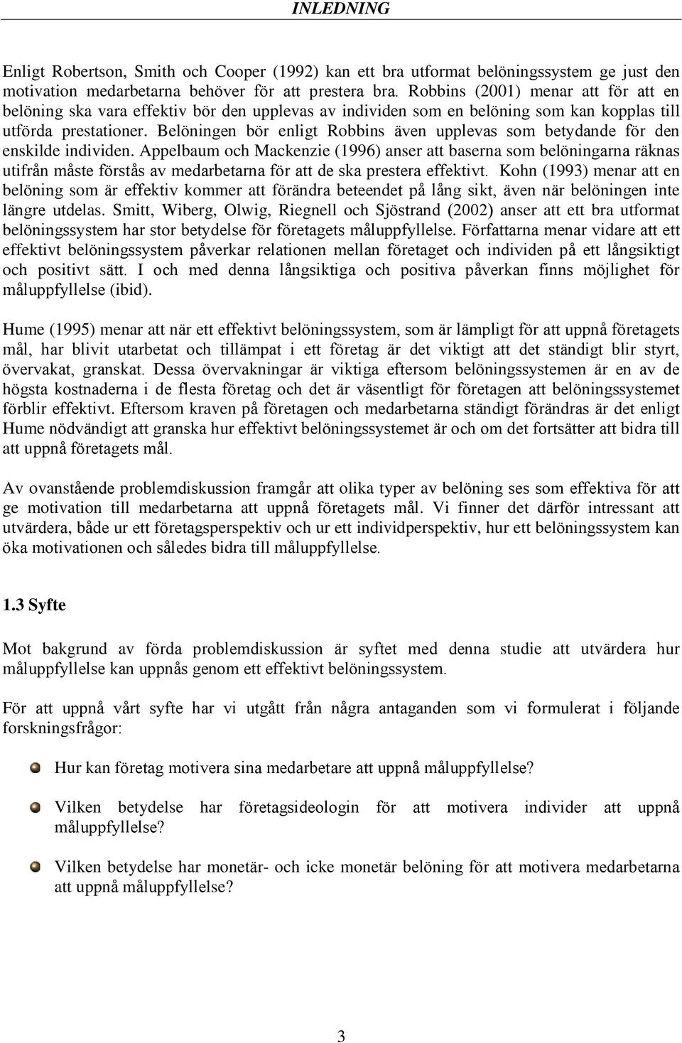 Belöningen bör enligt Robbins även upplevas som betydande för den enskilde individen.