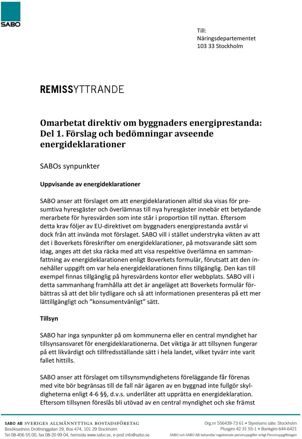 och överlämnas till nya hyresgäster innebär ett betydande merarbete för hyresvärden som inte står i proportion till nyttan.