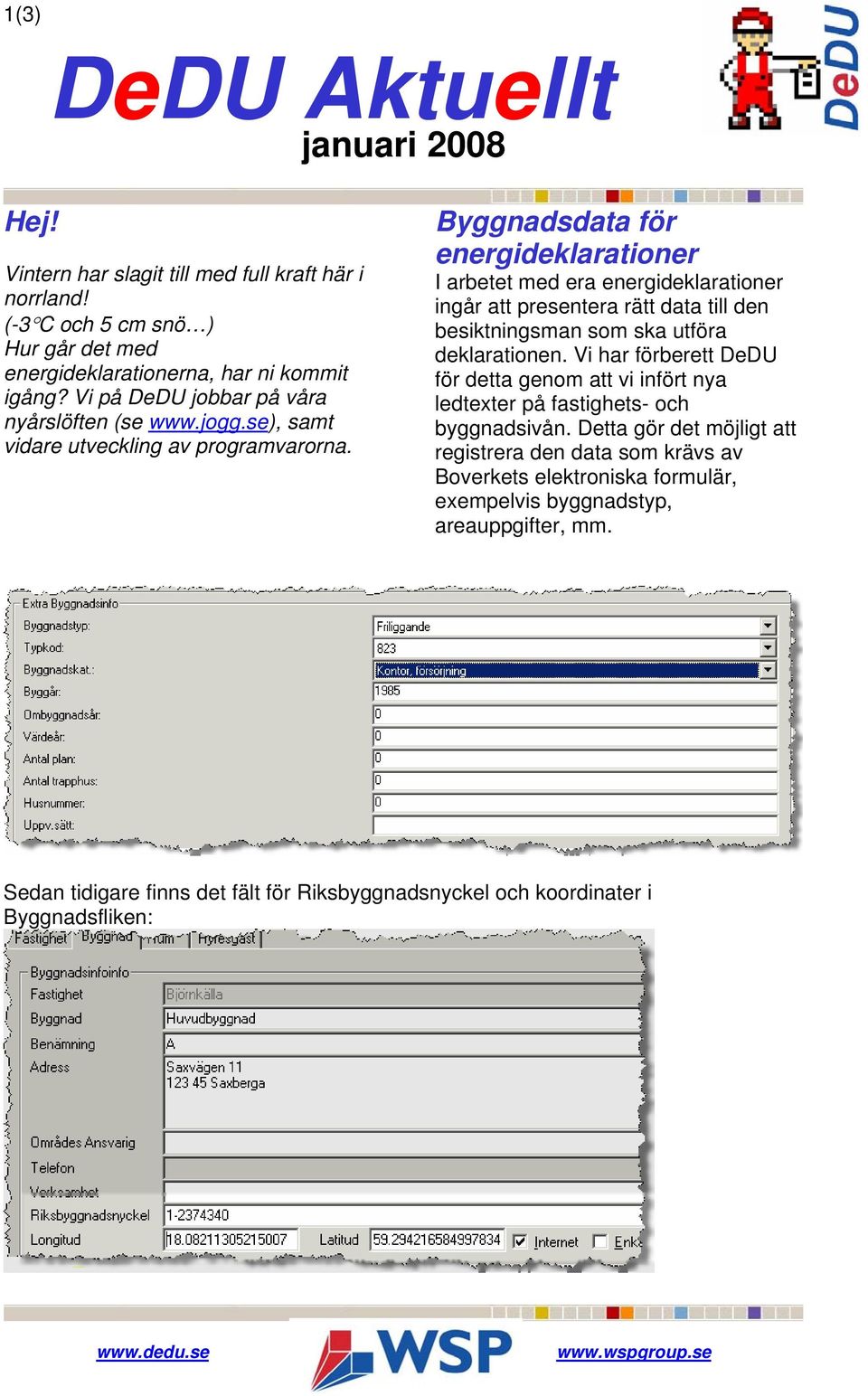 Byggnadsdata för energideklarationer I arbetet med era energideklarationer ingår att presentera rätt data till den besiktningsman som ska utföra deklarationen.