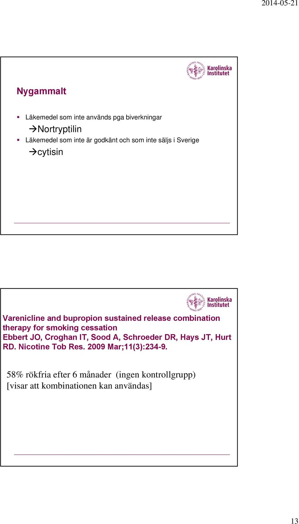 smoking cessation Ebbert JO, Croghan IT, Sood A, Schroeder DR, Hays JT, Hurt RD. Nicotine Tob Res.