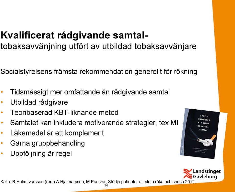 KBT-liknande metod Samtalet kan inkludera motiverande strategier, tex MI Läkemedel är ett komplement Gärna