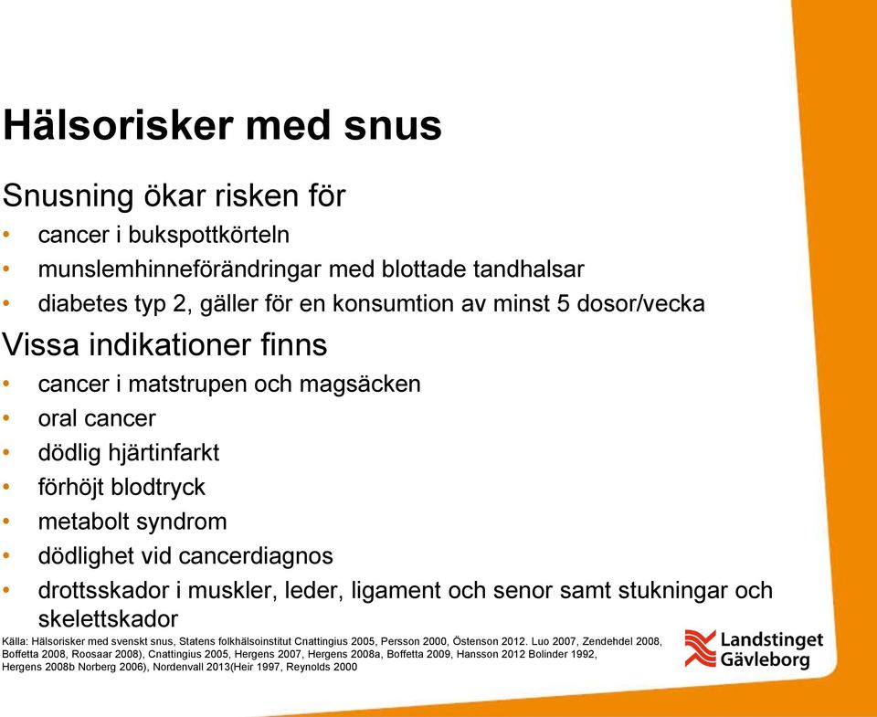 ligament och senor samt stukningar och skelettskador Källa: Hälsorisker med svenskt snus, Statens folkhälsoinstitut Cnattingius 2005, Persson 2000, Östenson 2012.