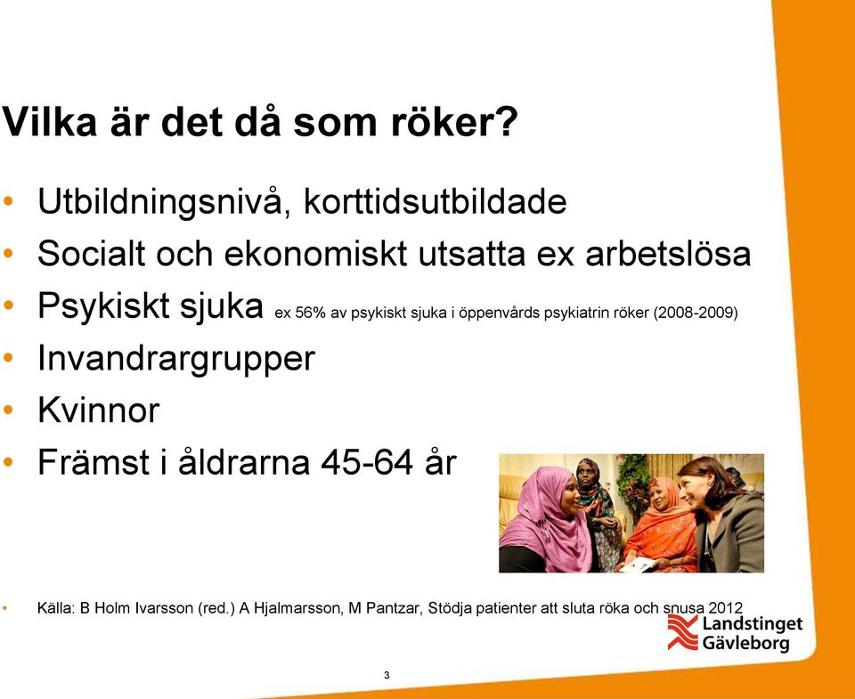 Psykiskt sjuka ex 56% av psykiskt sjuka i öppenvårds psykiatrin röker (2008-2009)