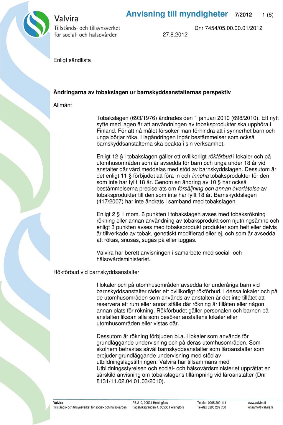 I lagändringen ingår bestämmelser som också barnskyddsanstalterna ska beakta i sin verksamhet.