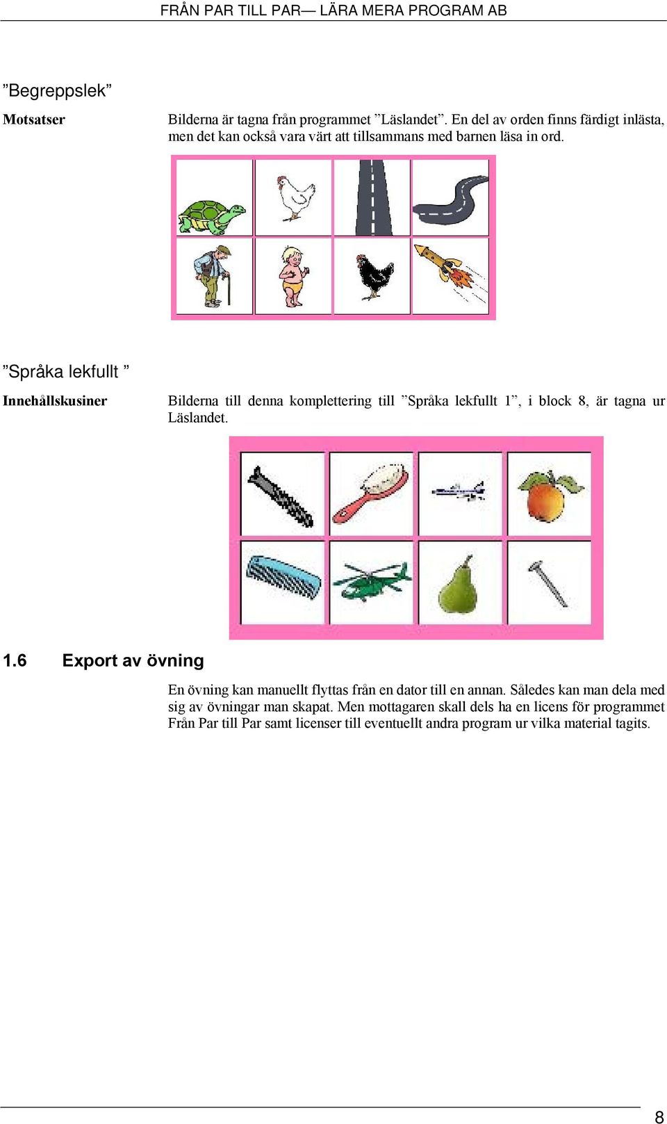 Språka lekfullt Innehållskusiner Bilderna till denna komplettering till Språka lekfullt 1,