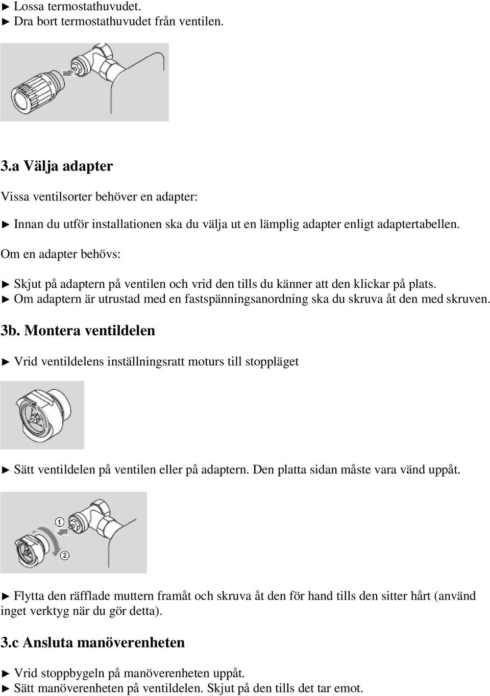 Om en adapter behövs: Skjut på adaptern på ventilen och vrid den tills du känner att den klickar på plats. Om adaptern är utrustad med en fastspänningsanordning ska du skruva åt den med skruven. 3b.