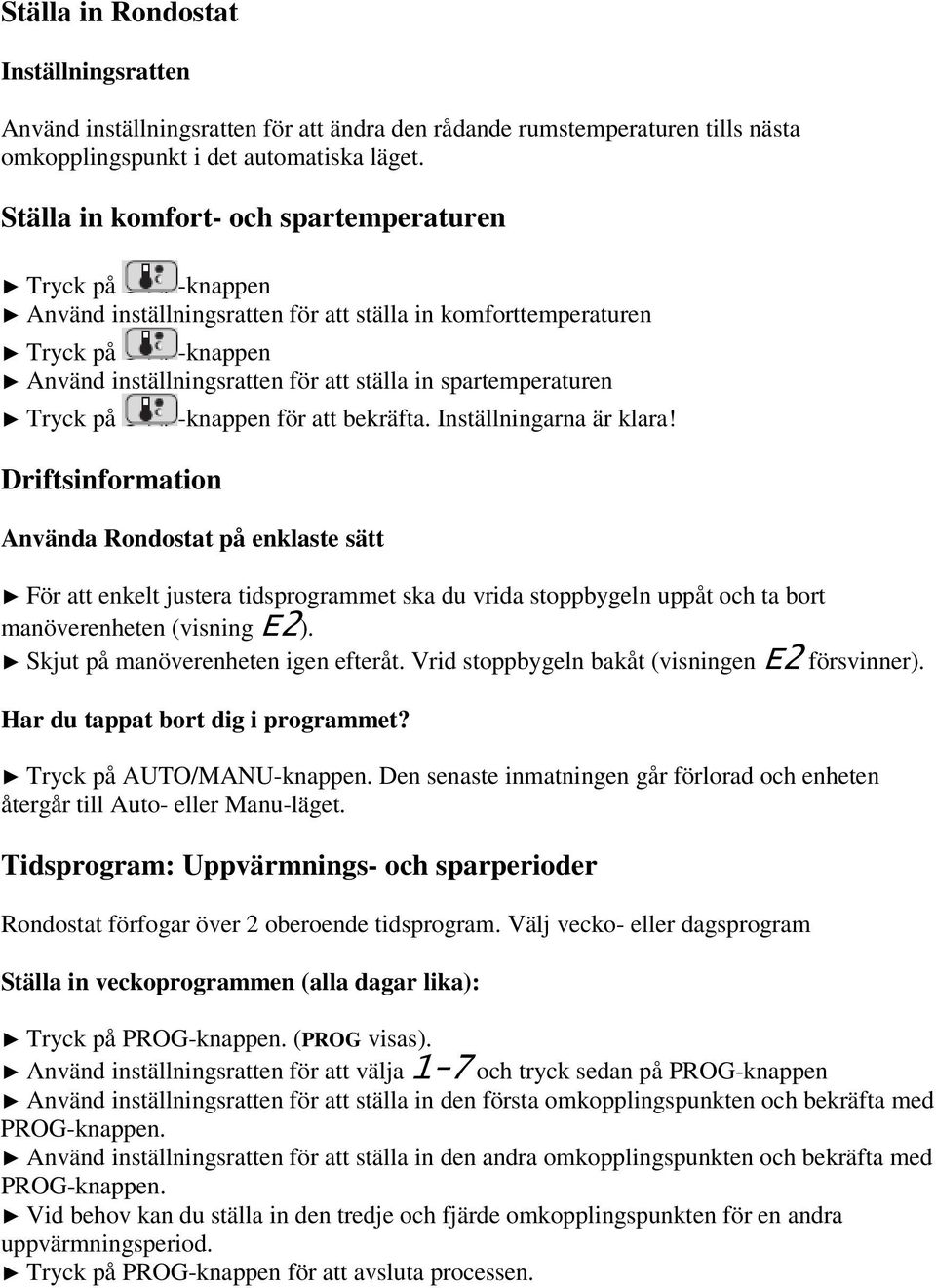 spartemperaturen Tryck på Driftsinformation -knappen för att bekräfta. Inställningarna är klara!