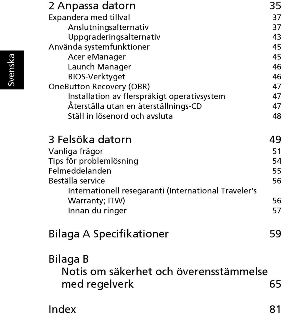 lösenord och avsluta 48 3 Felsöka datorn 49 Vanliga frågor 51 Tips för problemlösning 54 Felmeddelanden 55 Beställa service 56 Internationell resegaranti
