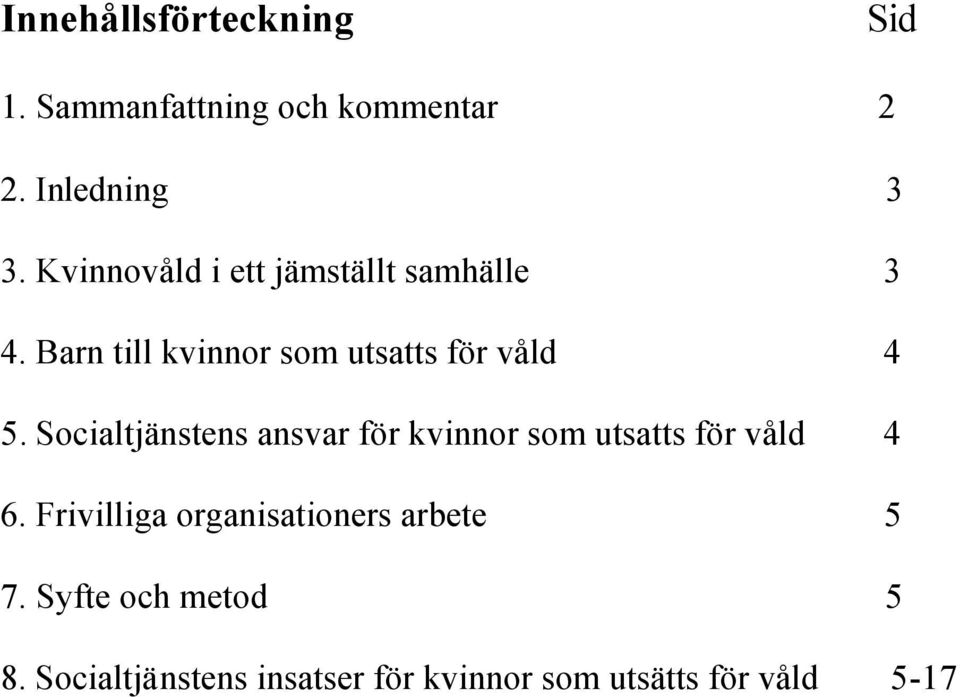 Socialtjänstens ansvar för kvinnor som utsatts för våld 4 6.