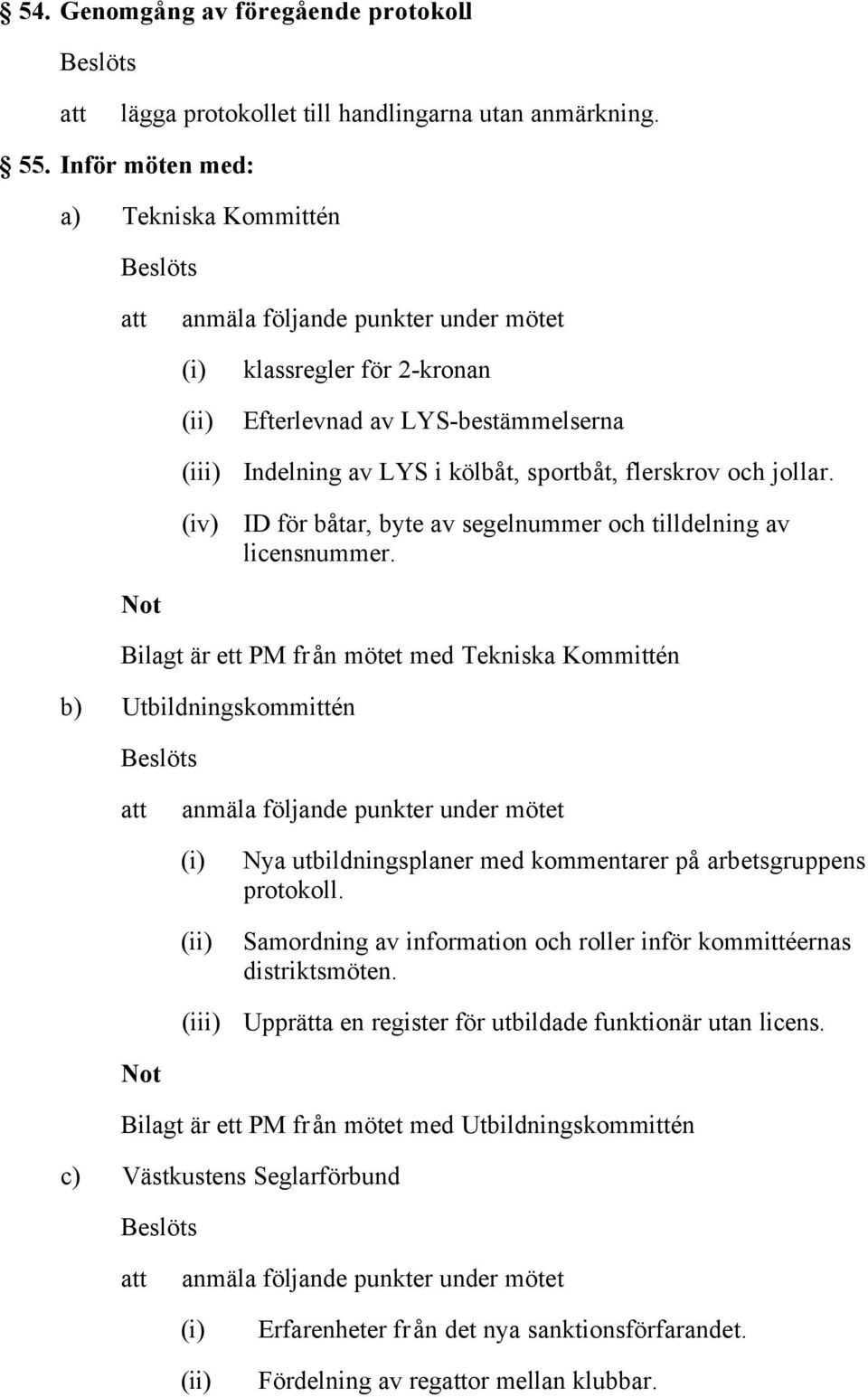 jollar. (iv) ID för båtar, byte av segelnummer och tilldelning av licensnummer.