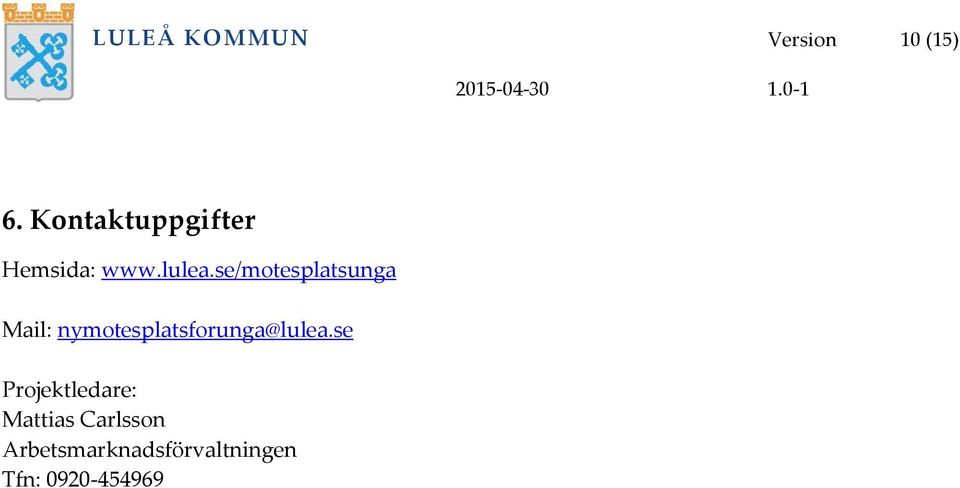 se/motesplatsunga Mail: nymotesplatsforunga@lulea.