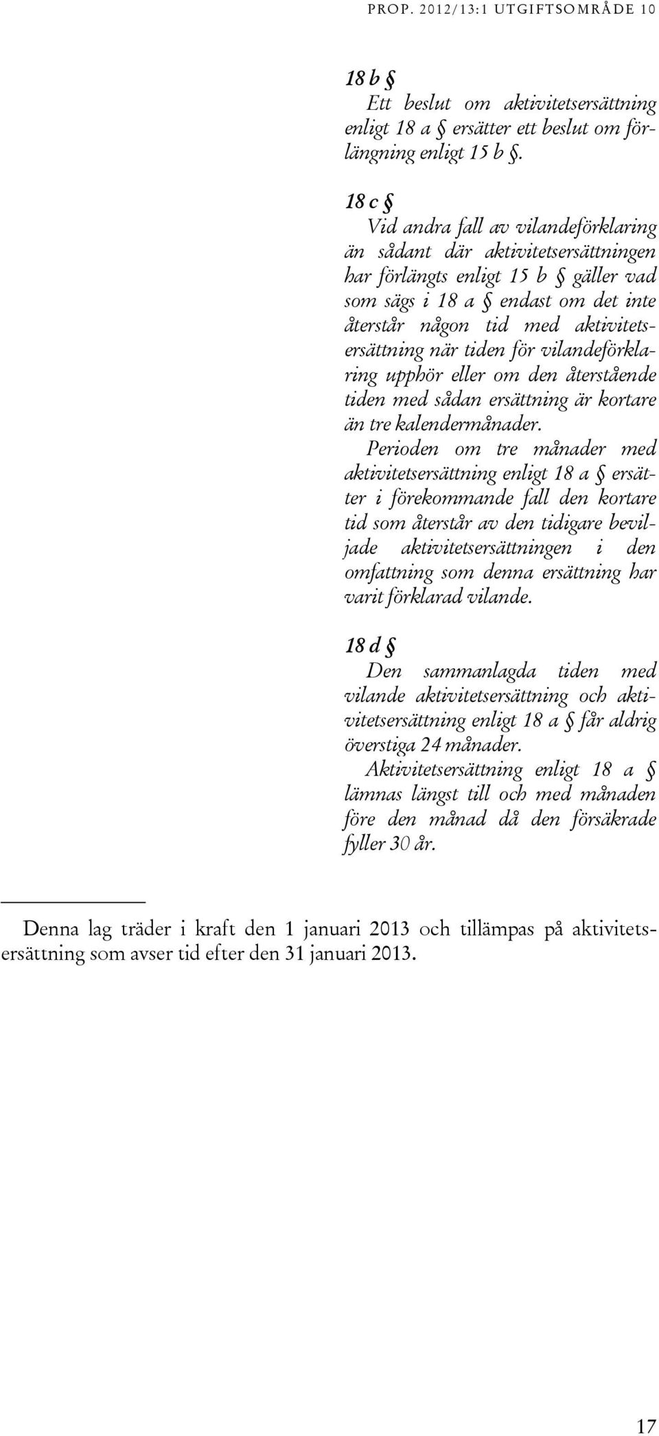 tiden för vilandeförklaring upphör eller om den återstående tiden med sådan ersättning är kortare än tre kalendermånader.