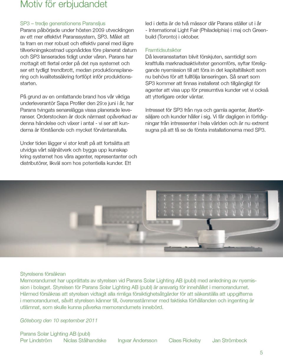 Parans har mottagit ett flertal order på det nya systemet och ser ett tydligt trendbrott, medan produktionsplanering och kvalitetssäkring fortlöpt inför produktionsstarten.