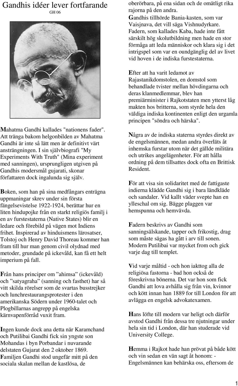 Boken, som han på sina medfångars enträgna uppmaningar skrev under sin första fängelsevistelse 1922-1924, berättar hur en liten hindupojke från en starkt religiös familj i en av furstestaterna