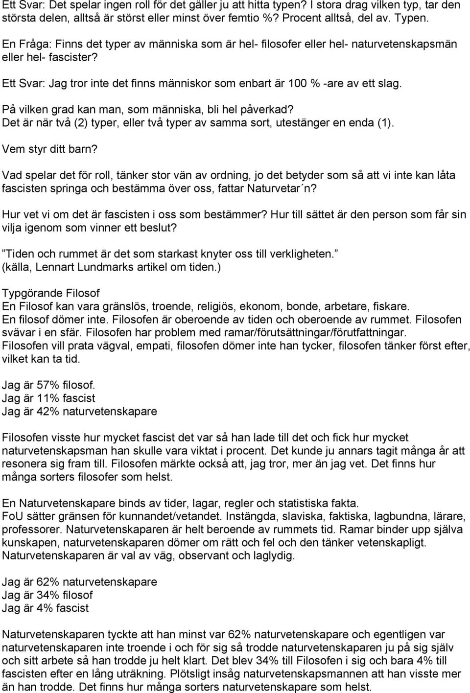 På vilken grad kan man, som människa, bli hel påverkad? Det är när två (2) typer, eller två typer av samma sort, utestänger en enda (1).