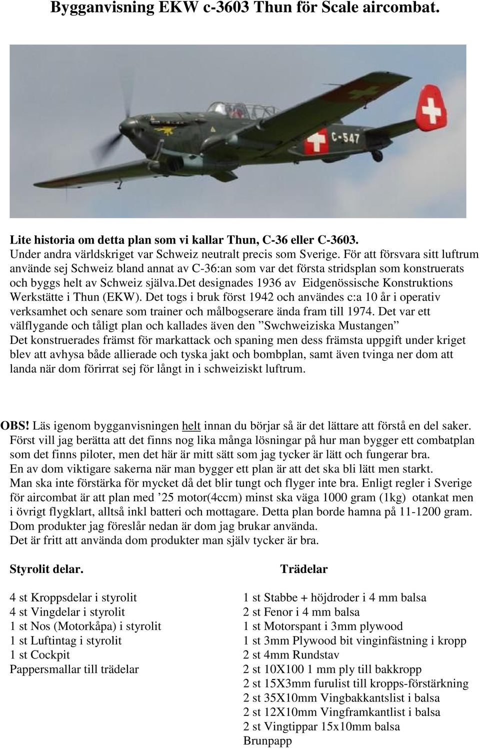 det designades 1936 av Eidgenössische Konstruktions Werkstätte i Thun (EKW).