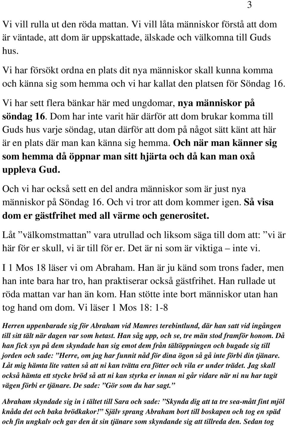 Vi har sett flera bänkar här med ungdomar, nya människor på söndag 16.