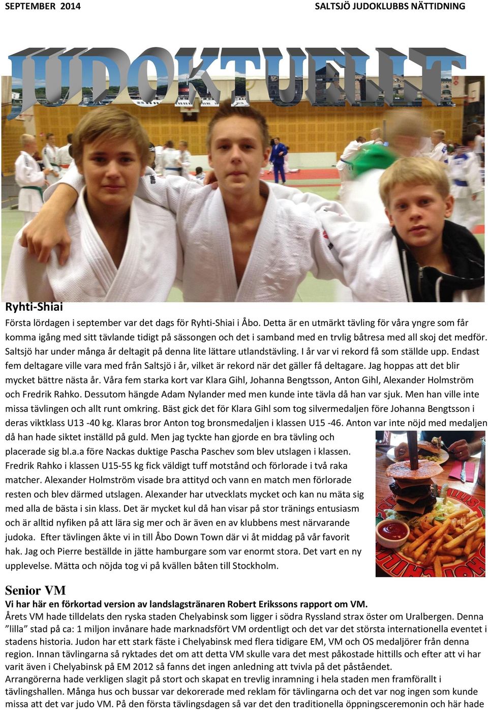 Saltsjö har under många år deltagit på denna lite lättare utlandstävling. I år var vi rekord få som ställde upp.