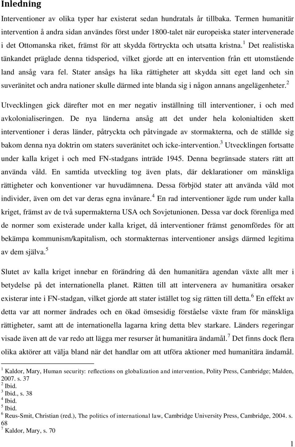 1 Det realistiska tänkandet präglade denna tidsperiod, vilket gjorde att en intervention från ett utomstående land ansåg vara fel.