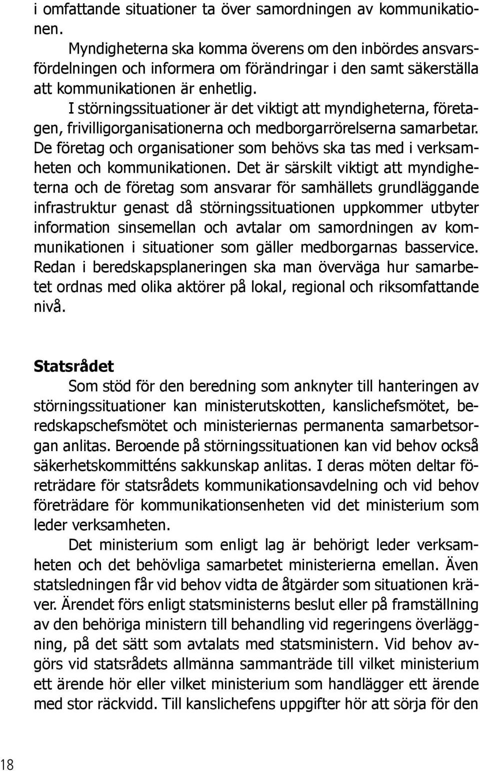 I störningssituationer är det viktigt att myndigheterna, företagen, frivilligorganisationerna och medborgarrörelserna samarbetar.