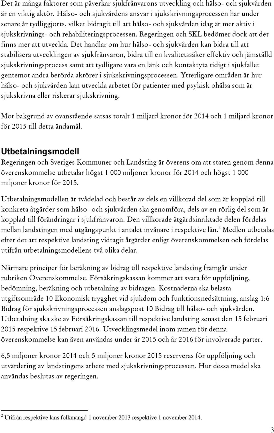 rehabiliteringsprocessen. Regeringen och SKL bedömer dock att det finns mer att utveckla.