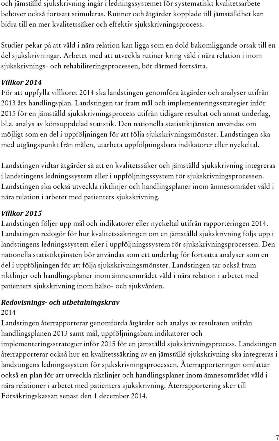 Studier pekar på att våld i nära relation kan ligga som en dold bakomliggande orsak till en del sjukskrivningar.