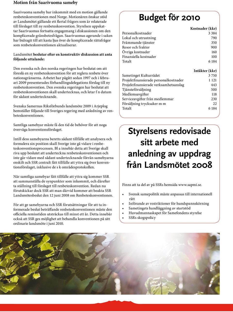 Styrelsen uppskattar Saarivuomas fortsatta engagemang i diskussionen om den komplicerade gränsbetesfrågan.