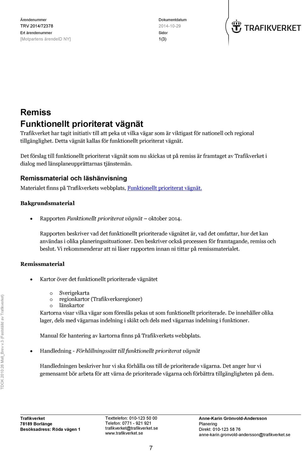Det förslag till funktionellt prioriterat vägnät som nu skickas ut på remiss är framtaget av Trafikverket i dialog med länsplaneupprättarnas tjänstemän.