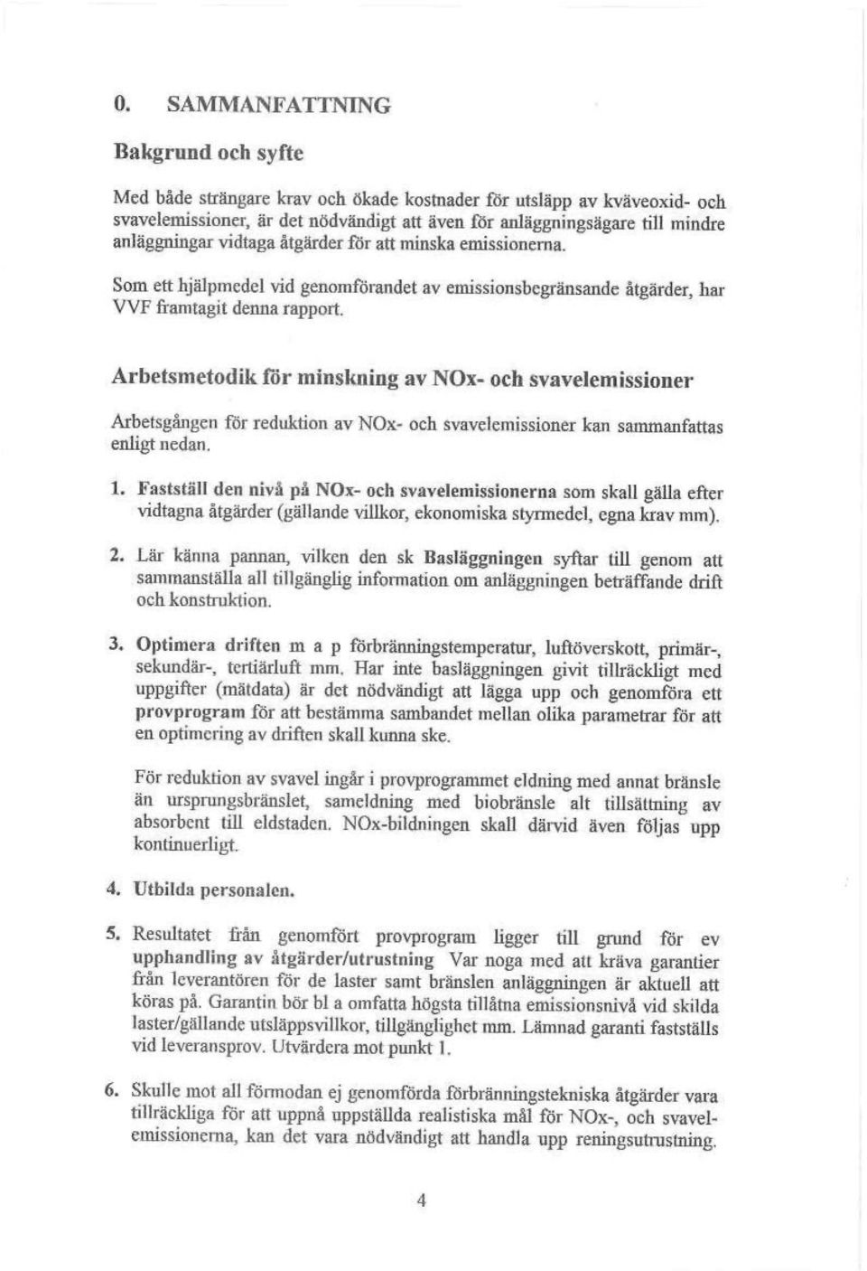 Arbetsmetodik för minskning av NOx- och svavel emission er Arbetsgången för reduktion av NOx- och svavel emissioner kan sammanfattas enligt nedan. 1.