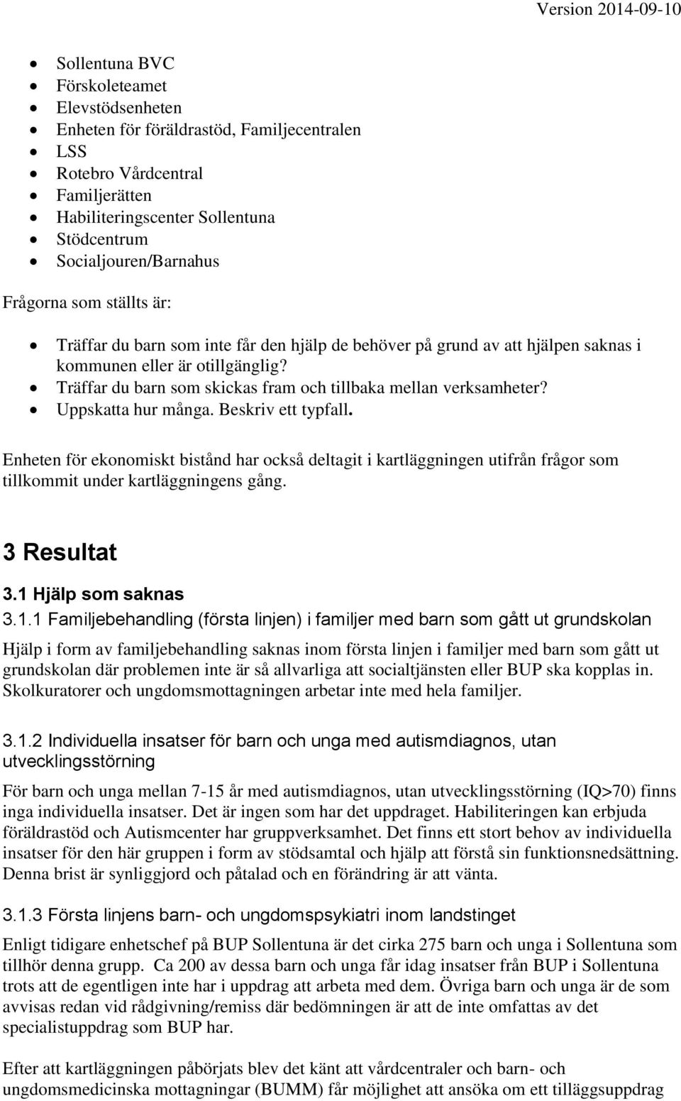 Träffar du barn som skickas fram och tillbaka mellan verksamheter? Uppskatta hur många. Beskriv ett typfall.