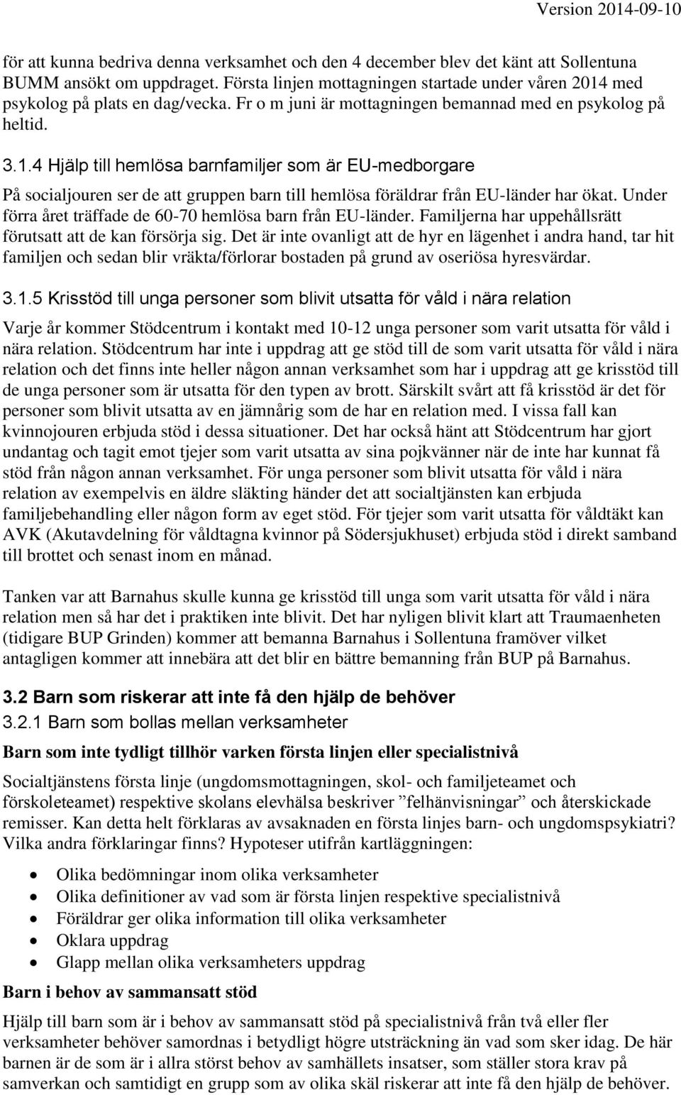 Under förra året träffade de 60-70 hemlösa barn från EU-länder. Familjerna har uppehållsrätt förutsatt att de kan försörja sig.