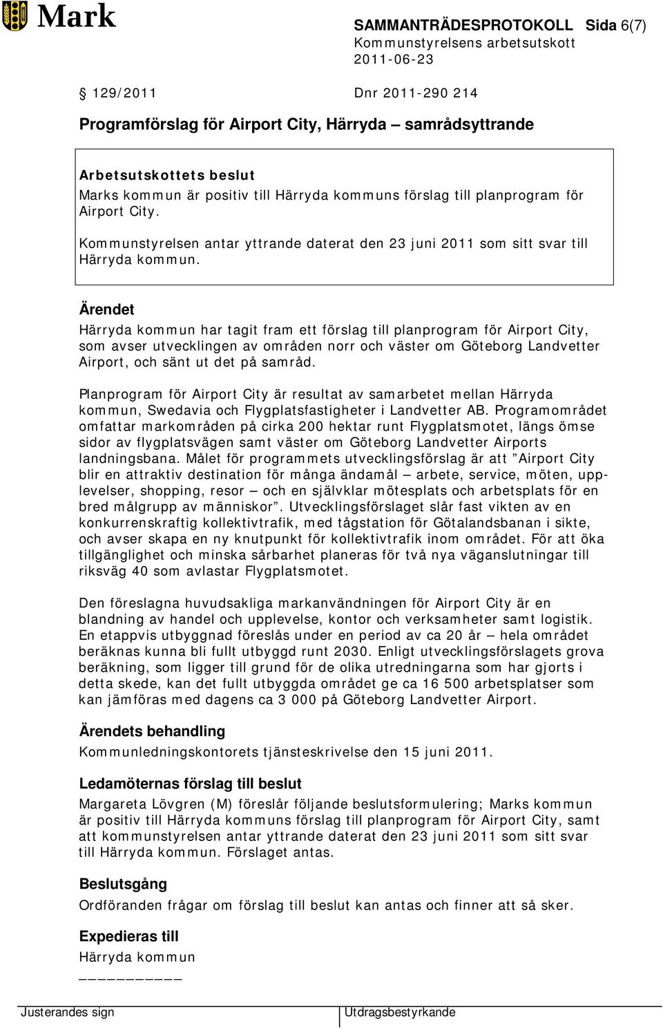 Ärendet Härryda kommun har tagit fram ett förslag till planprogram för Airport City, som avser utvecklingen av områden norr och väster om Göteborg Landvetter Airport, och sänt ut det på samråd.