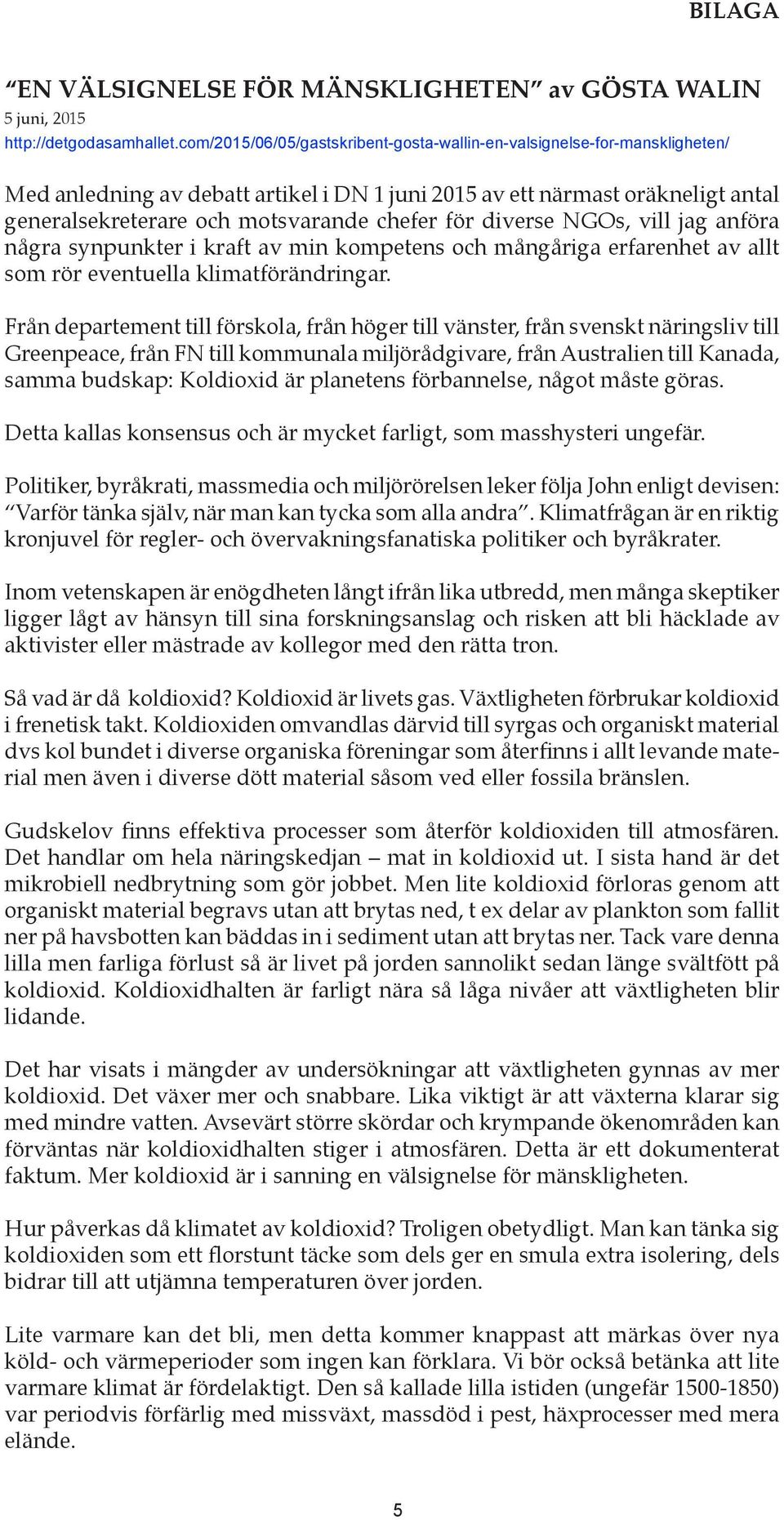 för diverse NGOs, vill jag anföra några synpunkter i kraft av min kompetens och mångåriga erfarenhet av allt som rör eventuella klimatförändringar.