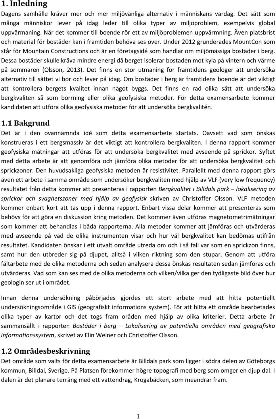 Även platsbrist och material för bostäder kan i framtiden behöva ses över.
