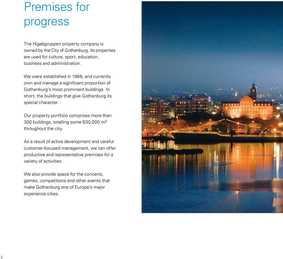 Our property portfolio comprises more than 300 buildings, totalling some 630,000 m 2 throughout the city.