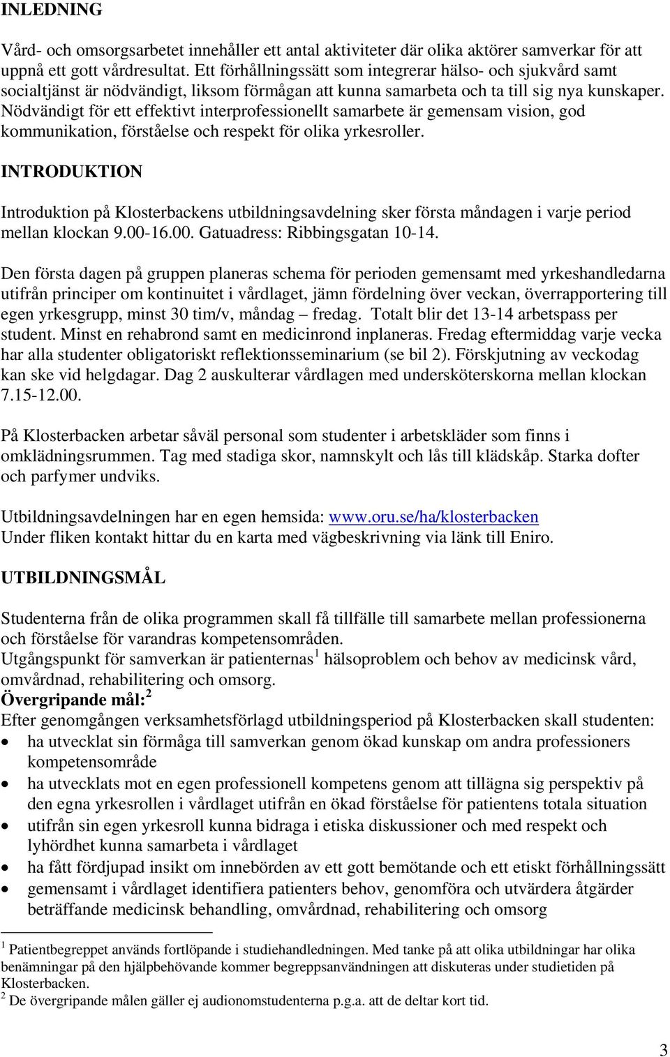 Nödvändigt för ett effektivt interprofessionellt samarbete är gemensam vision, god kommunikation, förståelse och respekt för olika yrkesroller.