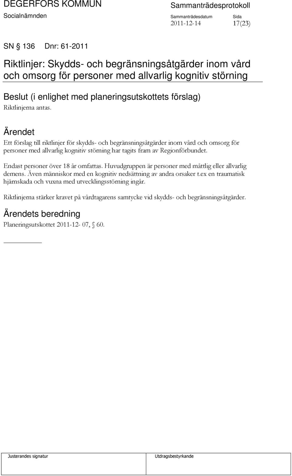 Ett förslag till riktlinjer för skydds- och begränsningsåtgärder inom vård och omsorg för personer med allvarlig kognitiv störning har tagits fram av Regionförbundet.