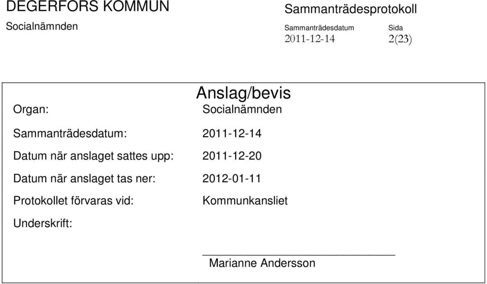 upp: 2011-12-20 Datum när anslaget tas ner: 2012-01-11