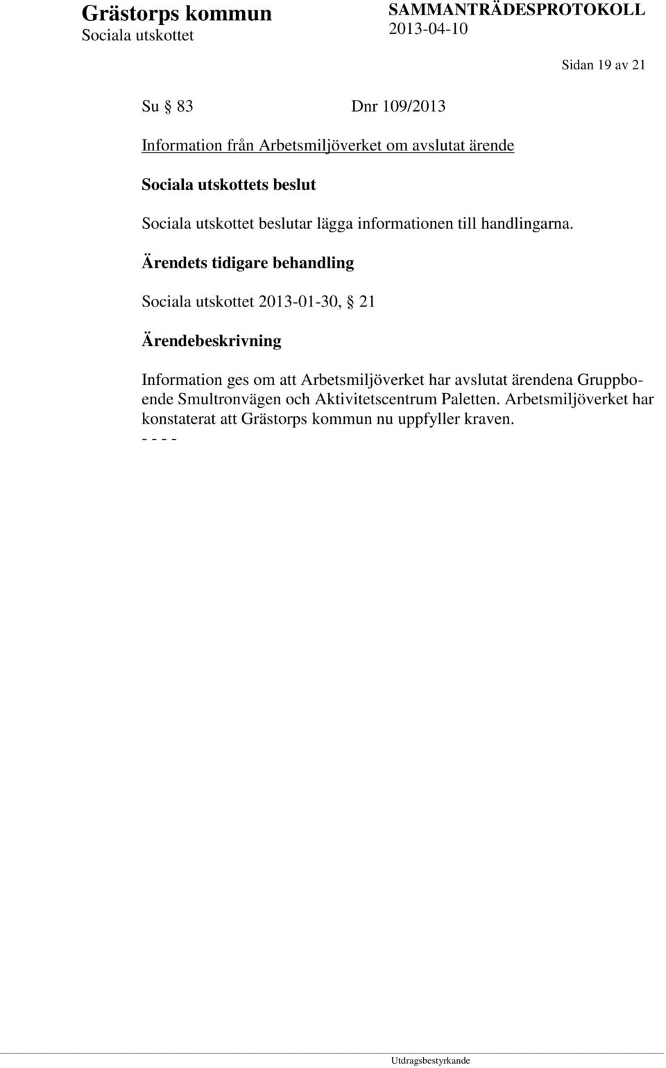 Ärendets tidigare behandling 2013-01-30, 21 Information ges om att Arbetsmiljöverket har