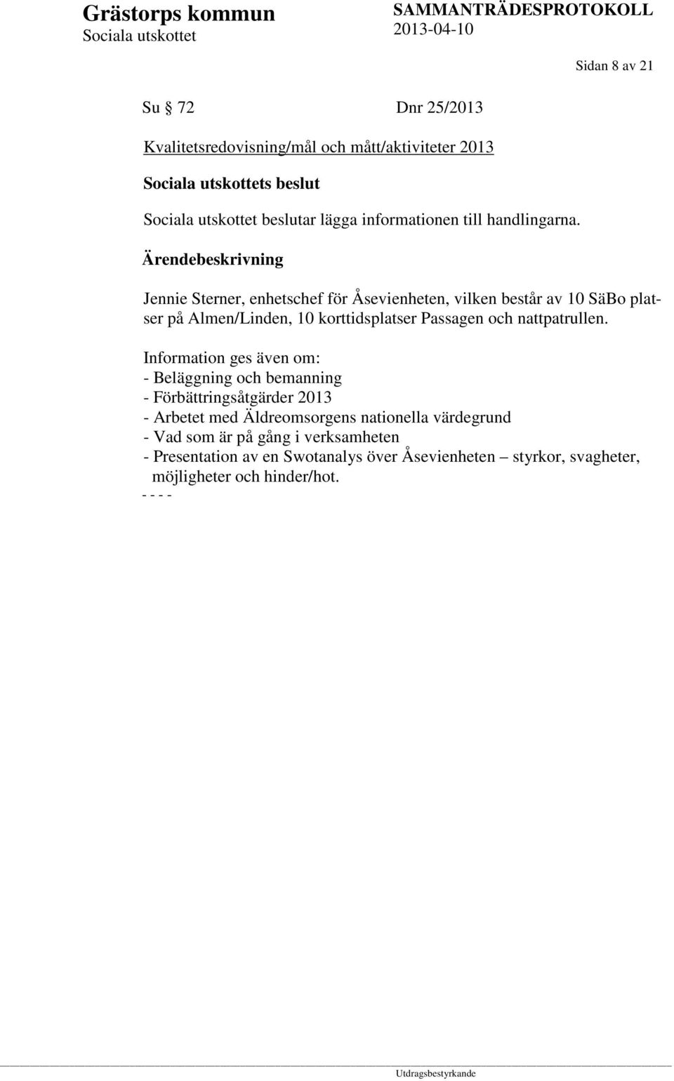 Jennie Sterner, enhetschef för Åsevienheten, vilken består av 10 SäBo platser på Almen/Linden, 10 korttidsplatser Passagen och