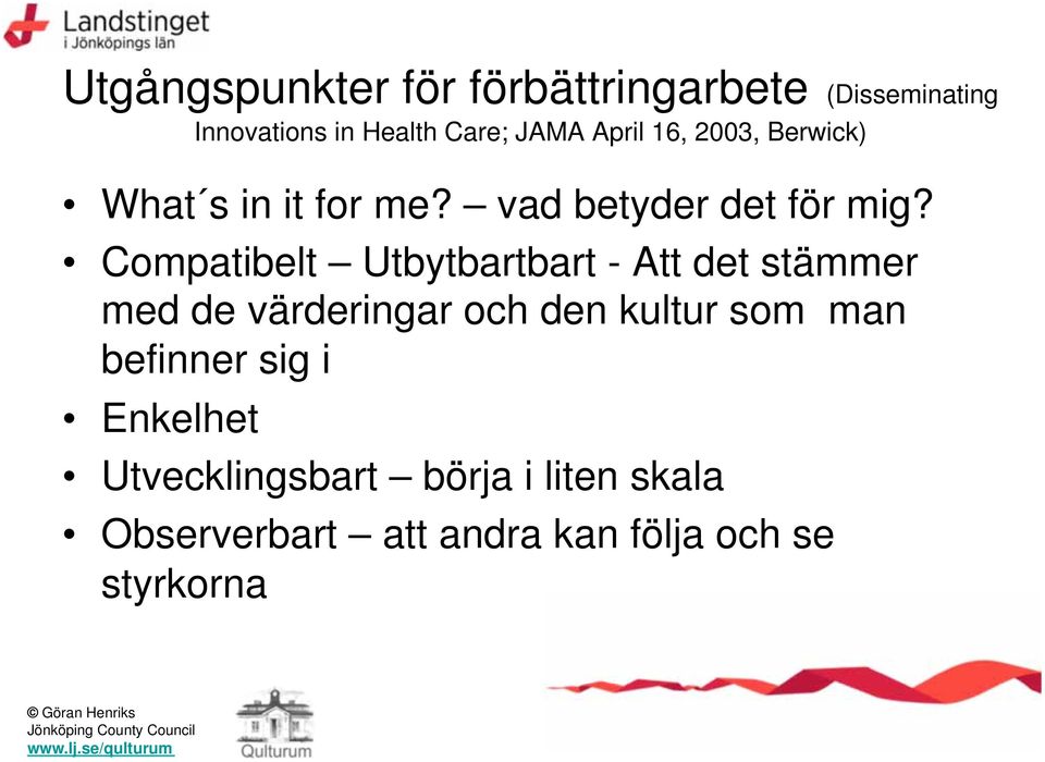 Compatibelt Utbytbartbart - Att det stämmer med de värderingar och den kultur som man