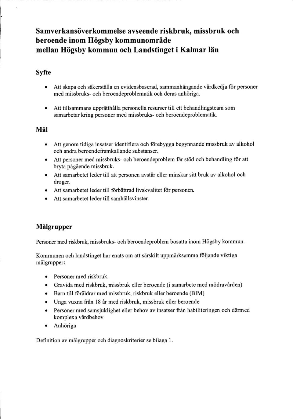 Mål Att tillsammans upprätthålla personella resurser till ett behandlingsteam som samarbetar kring personer med missbruks- och beroendeproblematik.