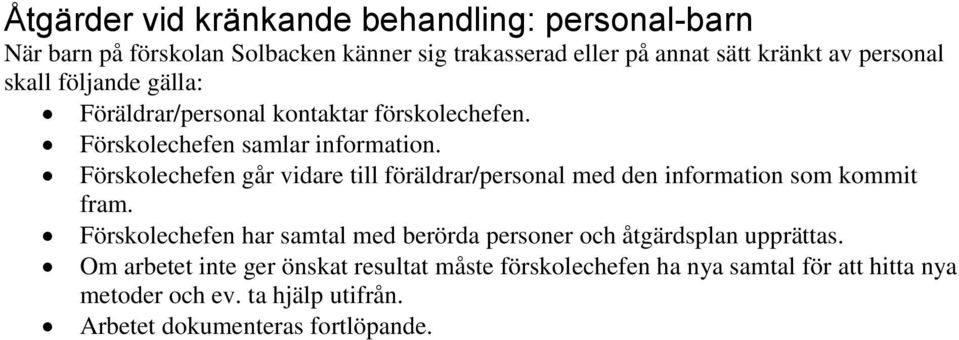 Förskolechefen går vidare till föräldrar/personal med den information som kommit fram.