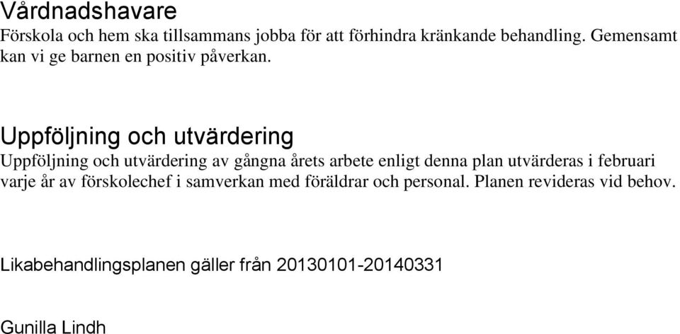 Uppföljning och utvärdering Uppföljning och utvärdering av gångna årets arbete enligt denna plan