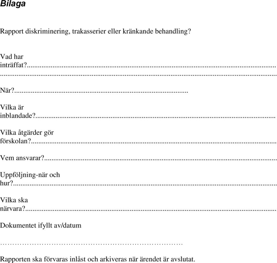 ... Vilka åtgärder gör förskolan?... Vem ansvarar?... Uppföljning-när och hur?