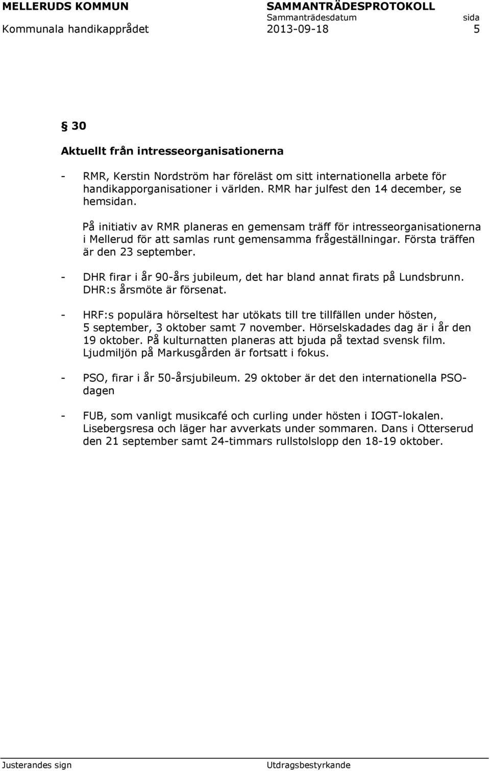 Första träffen är den 23 september. - DHR firar i år 90-års jubileum, det har bland annat firats på Lundsbrunn. DHR:s årsmöte är försenat.