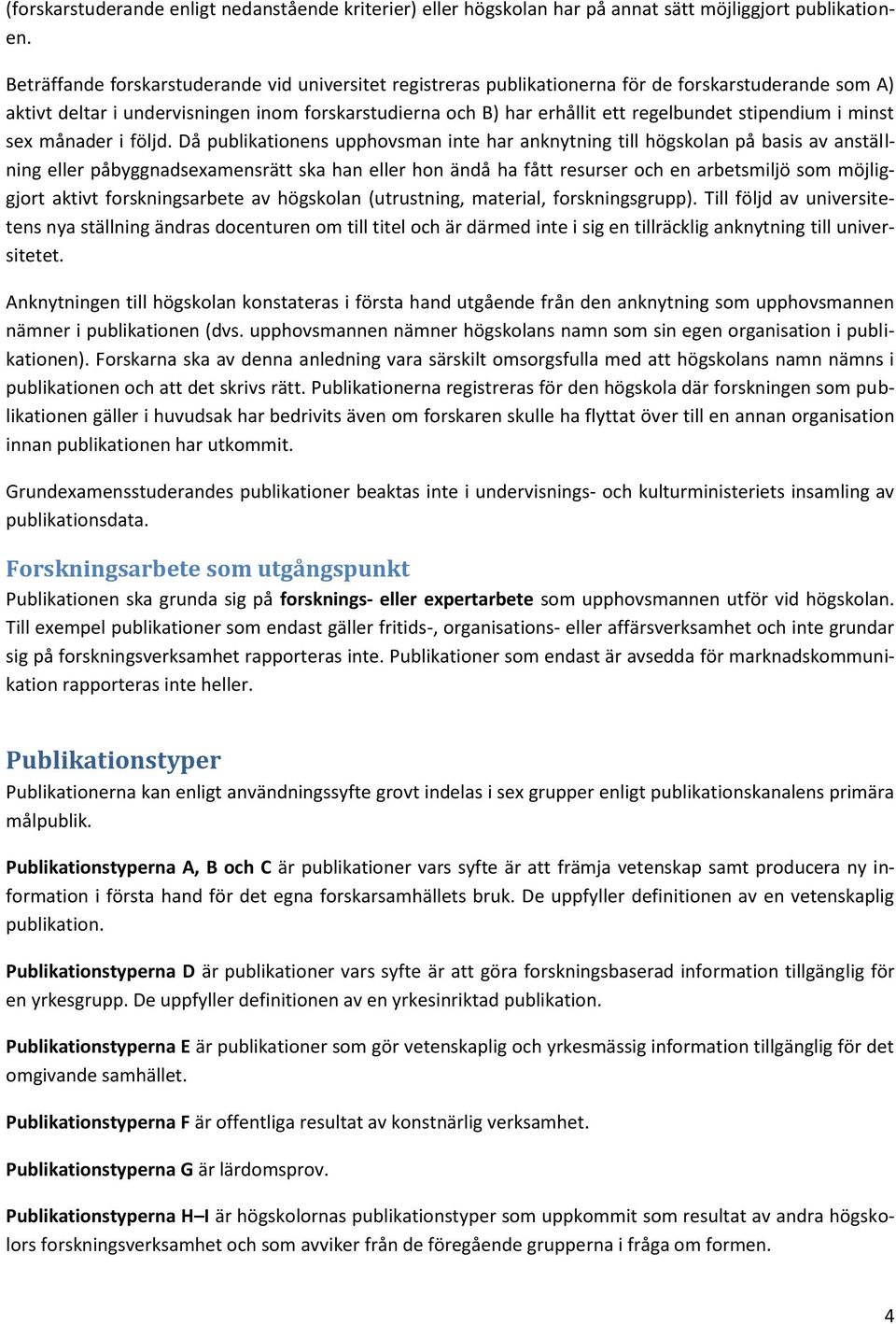 stipendium i minst sex månader i följd.